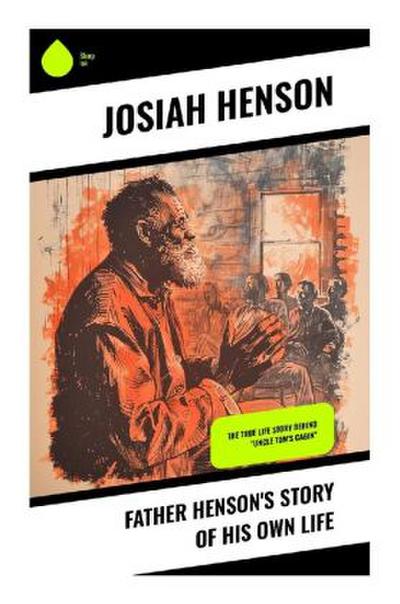 Father Henson’s Story of His Own Life