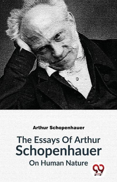 The Essays of Arthur Schopenhauer on Human Nature