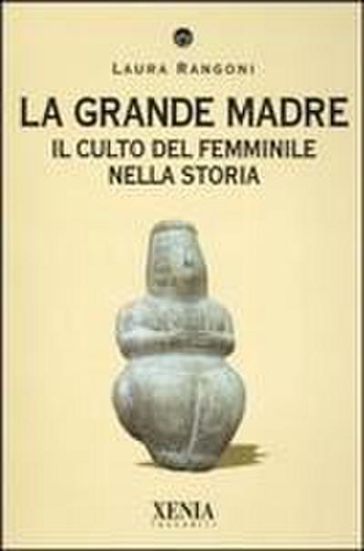 La grande madre. Il culto del femminile nella storia