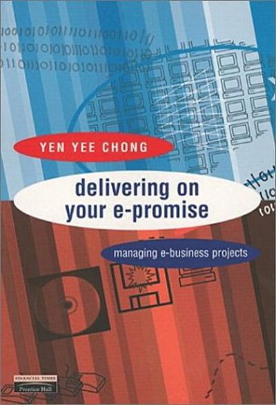 delivering on your e-promise: Managing E-business Projects [Taschenbuch] by Y...