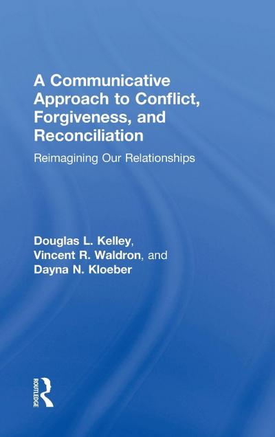 A Communicative Approach to Conflict, Forgiveness, and Reconciliation