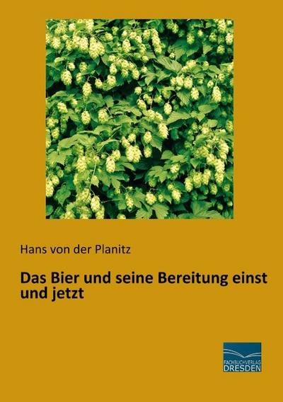 Das Bier und seine Bereitung einst und jetzt