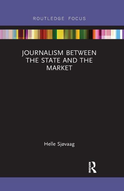 Journalism Between the State and the Market