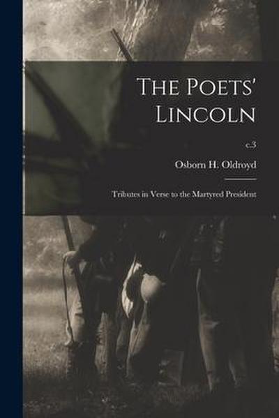 The Poets’ Lincoln: Tributes in Verse to the Martyred President; c.3