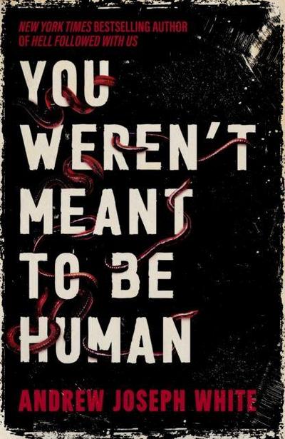 You Weren’t Meant to be Human