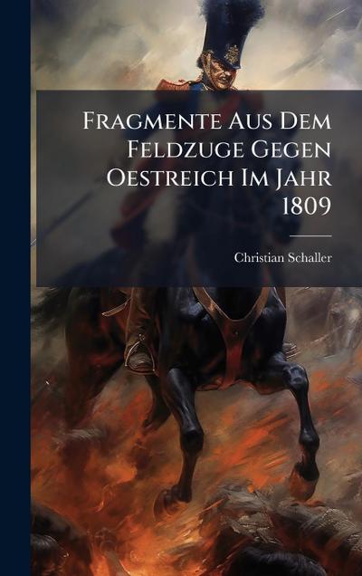 Fragmente Aus Dem Feldzuge Gegen Oestreich Im Jahr 1809