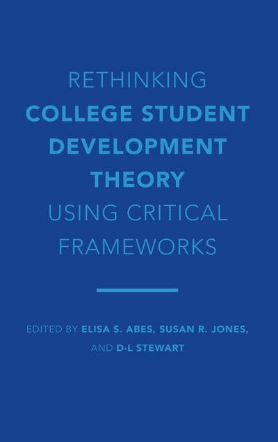 Rethinking College Student Development Theory Using Critical Frameworks