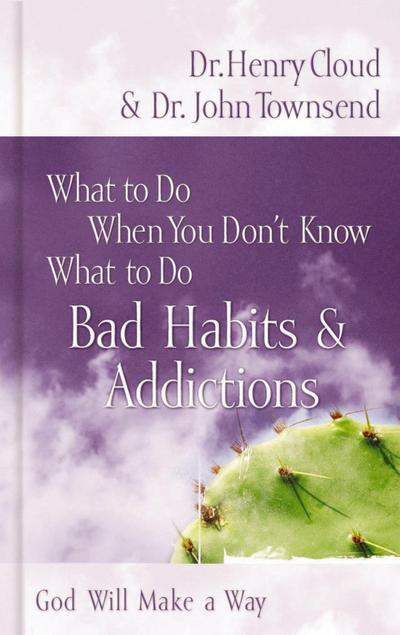 What to Do When You Don’t Know What to Do: Bad Habits and   Addictions