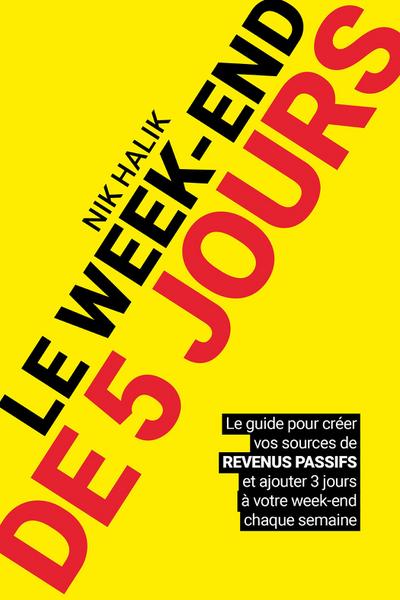 Le week-end de 5 jours - Devenir rentier et développer des revenus passif pour atteindre la liberté