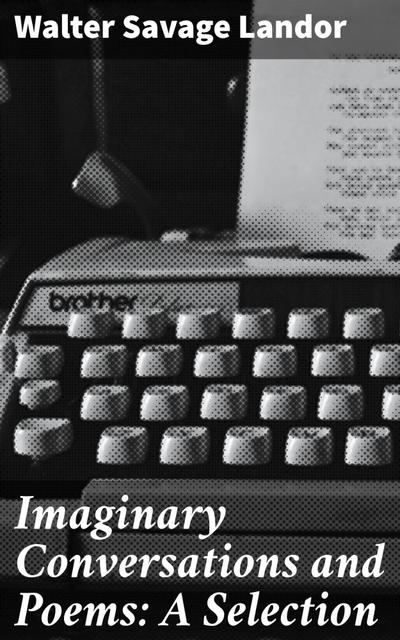 Imaginary Conversations and Poems: A Selection