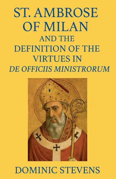 St. Ambrose of Milan and the Definition of the Virtues in De Officiis Ministrorum