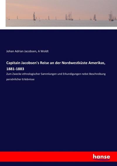 Capitain Jacobsen’s Reise an der Nordwestküste Amerikas, 1881-1883