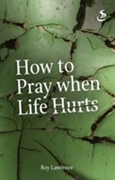 How to Pray When Life Hurts