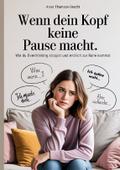 Wenn dein Kopf keine Pause macht - Wie du Overthinking stoppst und endlich zur Ruhe kommst