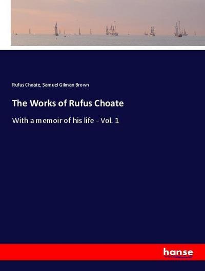 The Works of Rufus Choate