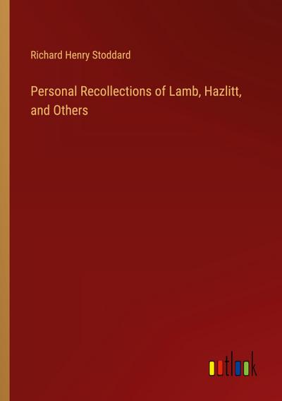 Personal Recollections of Lamb, Hazlitt, and Others