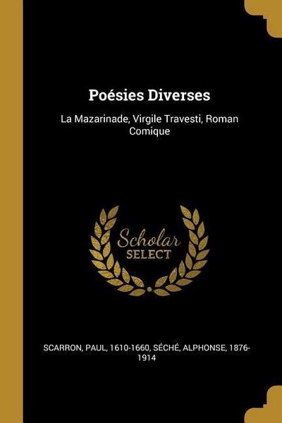Poésies Diverses: La Mazarinade, Virgile Travesti, Roman Comique