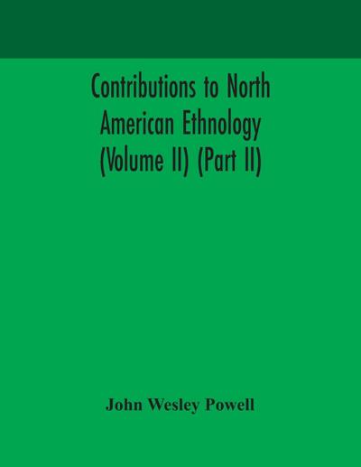 Contributions to North American ethnology (Volume II) (Part II)