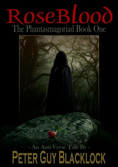 Rose Blood: The Phantasmagoriad Book One (An Anti-Verse Tale)