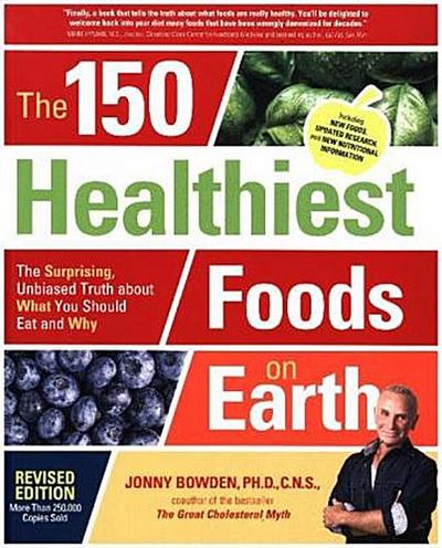 The 150 Healthiest Foods on Earth, Revised Edition