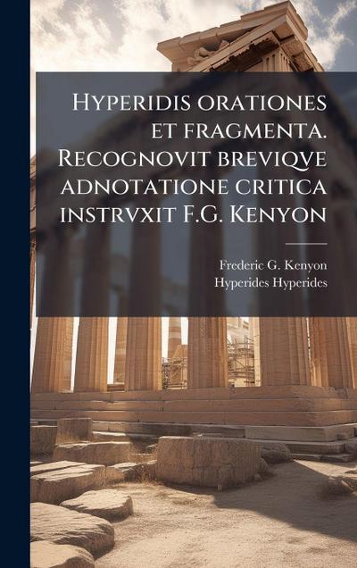 Hyperidis orationes et fragmenta. Recognovit breviqve adnotatione critica instrvxit F.G. Kenyon