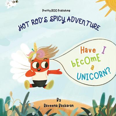 Hot Rod’s Spicy Adventure - Have I Become a Unicorn?