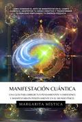 Manifestación Cuántica -  Guía Para Dirigir Tus Pensamientos Y Emociones Y Manifestarlos Positivamente En El Mundo Físico. (Margarita Mística, #1)