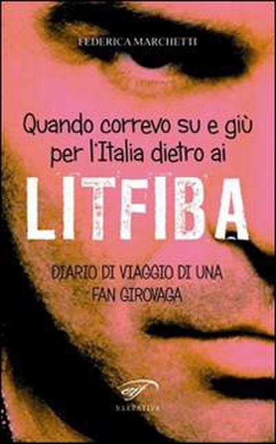 Quando correvo su e giù per l’Italia dietro ai Litfiba. Diario di viaggio di una fan girovaga