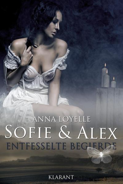 Sofie und Alex - Entfesselte Begierde. Erotischer Roman