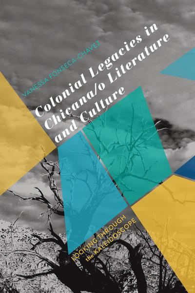 Colonial Legacies in Chicana/O Literature and Culture