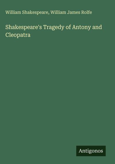 Shakespeare’s Tragedy of Antony and Cleopatra