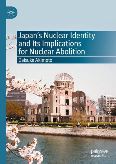 Japan’s Nuclear Identity and Its Implications for Nuclear Abolition
