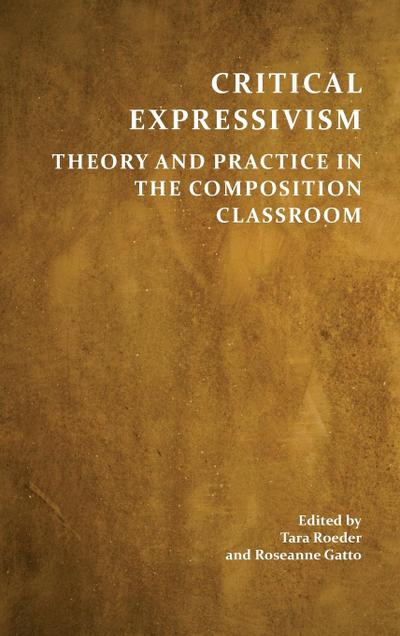 Critical Expressivism: Theory and Practice in the Composition Classroom
