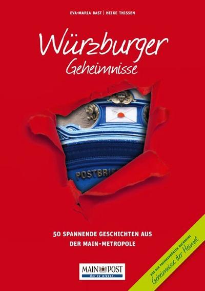 Würzburger Geheimnisse: 50 Spannende Geschichten aus der Main-Metropole (Geheimnisse der Heimat: 50 Spannende Geschichten)