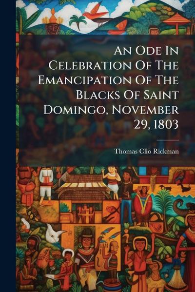 An Ode In Celebration Of The Emancipation Of The Blacks Of Saint Domingo, November 29, 1803
