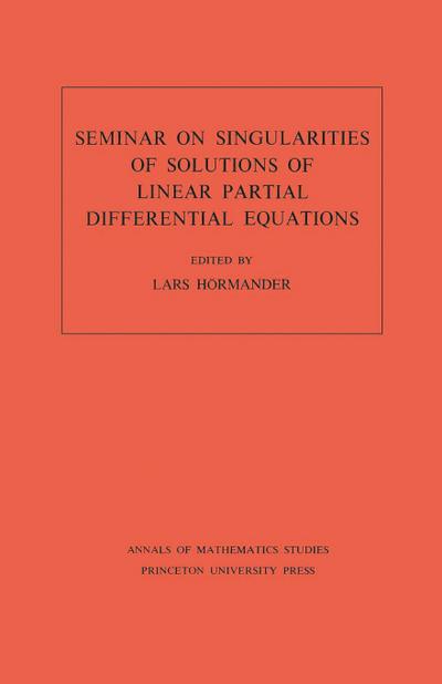 Seminar on Singularities of Solutions of Linear Partial Differential Equations. (AM-91), Volume 91