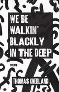 We Be Walkin’ Blackly in the Deep