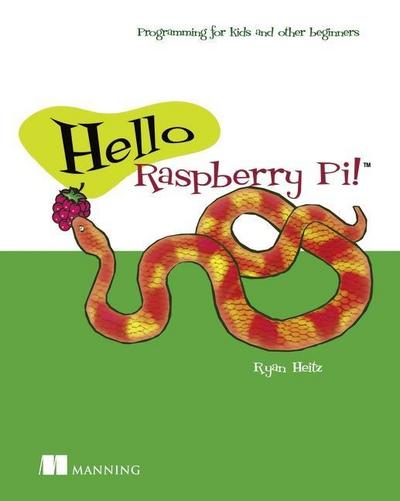 Hello Raspberry Pi!: Python Programming for Kids and Other Beginners
