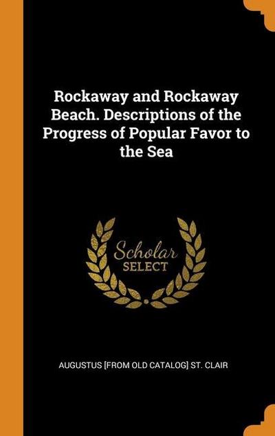 Rockaway and Rockaway Beach. Descriptions of the Progress of Popular Favor to the Sea