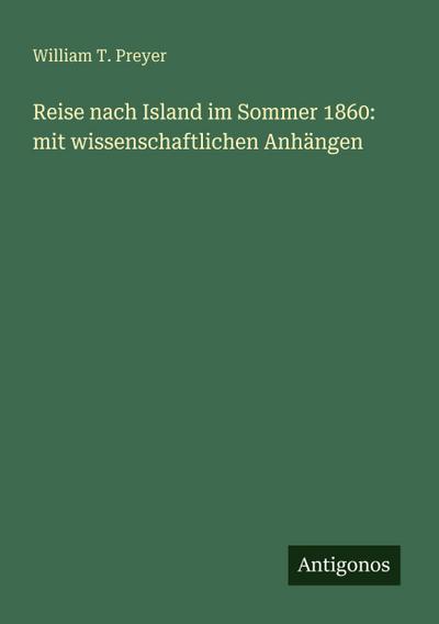 Reise nach Island im Sommer 1860: mit wissenschaftlichen Anhängen
