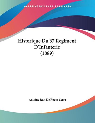 Historique Du 67 Regiment D’Infanterie (1889)