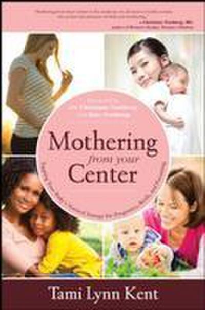 Kent, T: Mothering from Your Center