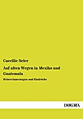 Auf alten Wegen in Mexiko und Guatemala