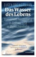 Das Wasser des Lebens. Von einem Neuanfang in Gottes- und in Menschenliebe