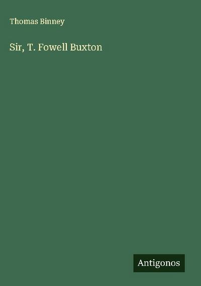 Sir, T. Fowell Buxton