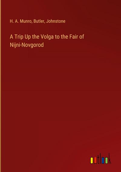 A Trip Up the Volga to the Fair of Nijni-Novgorod