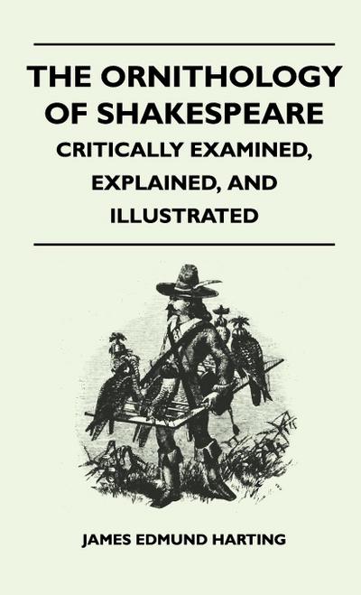 The Ornithology of Shakespeare - Critically Examined, Explained, and Illustrated - James Edmund Harting