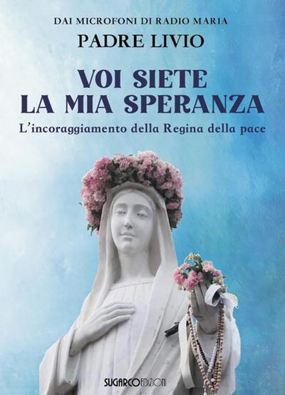 Voi siete la mia speranza. L’incoraggiamento della Regina della pace