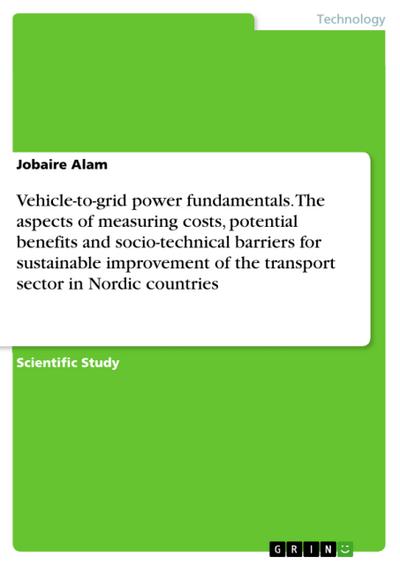 Vehicle-to-grid power fundamentals. The aspects of measuring costs, potential benefits and socio-technical barriers for sustainable improvement of the transport sector in Nordic countries