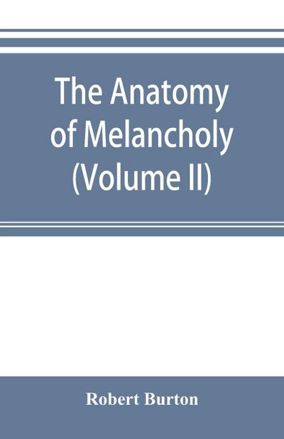 The anatomy of melancholy (Volume II)